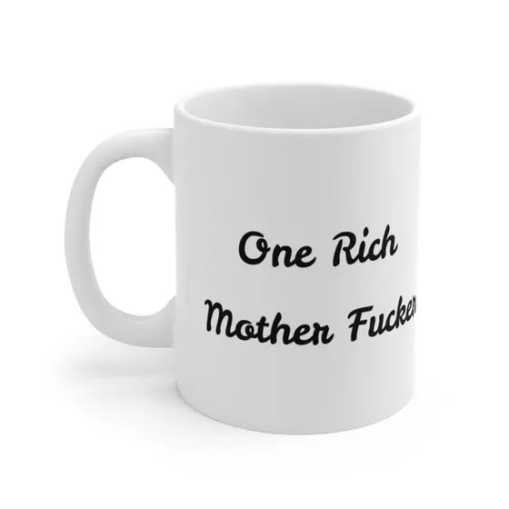 One Rich Mother F**** – White 11oz Ceramic Coffee Mug 1