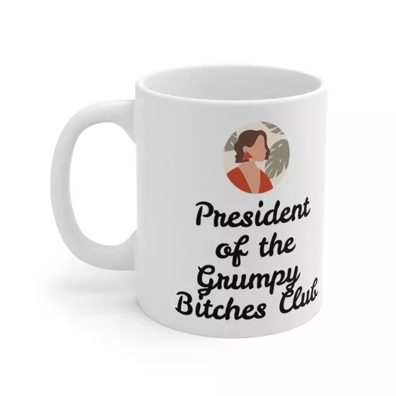 President of the Grumpy B**** Club – White 11oz Ceramic Coffee Mug (4)