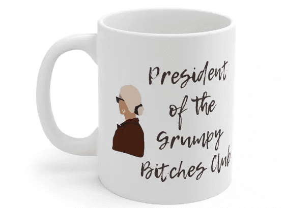 President of the Grumpy B**** Club – White 11oz Ceramic Coffee Mug (5)