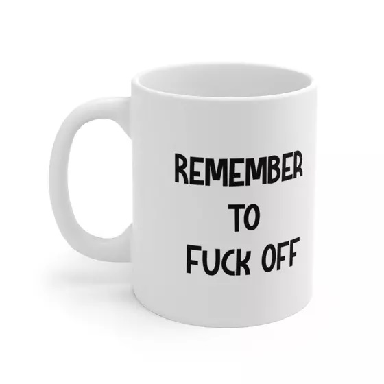 Remember to F*** Off – White 11oz Ceramic Coffee Mug (ii)