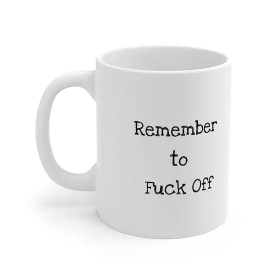 Remember to F*** Off – White 11oz Ceramic Coffee Mug