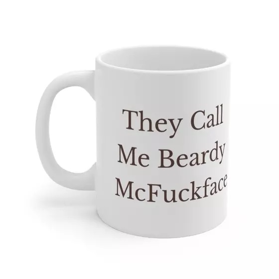 They Call Me Beardy McF***face – White 11oz Ceramic Coffee Mug (3)