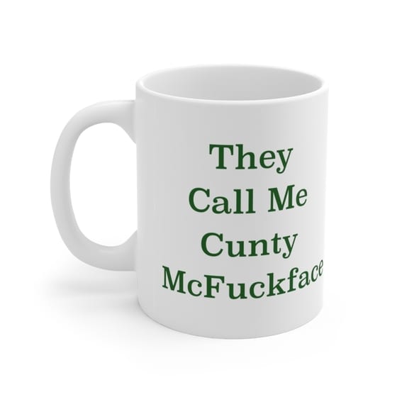 They Call Me C**** McF***face – White 11oz Ceramic Coffee Mug (5)