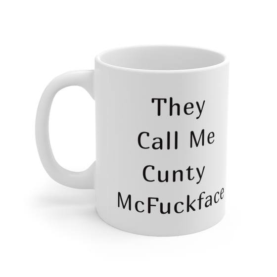 They Call Me C**** McF***face – White 11oz Ceramic Coffee Mug