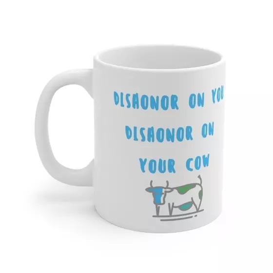 dishonor on you dishonor on your cow – White 11oz Ceramic Coffee Mug (2)