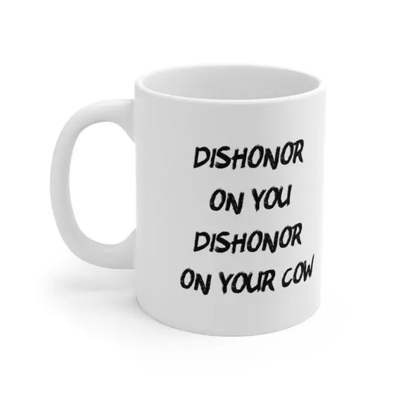 dishonor on you dishonor on your cow – White 11oz Ceramic Coffee Mug (4)