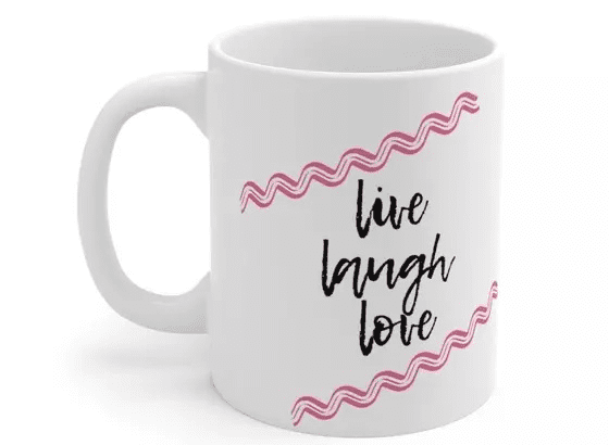 live laugh love – White 11oz Ceramic Coffee Mug (3)