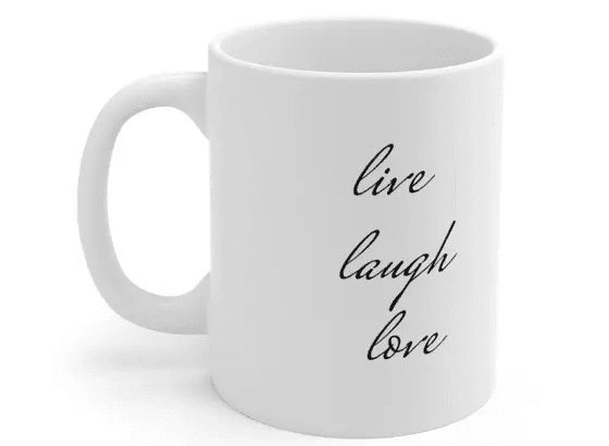 live laugh love – White 11oz Ceramic Coffee Mug (5)