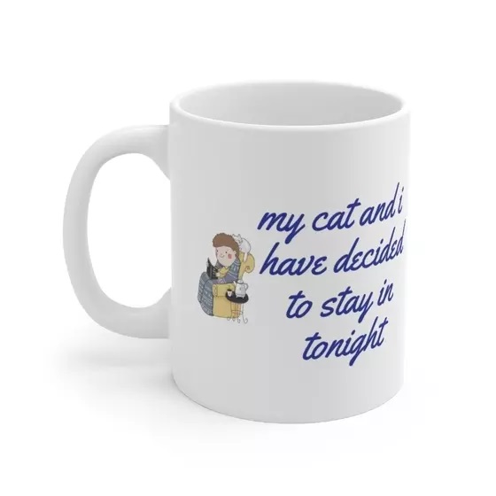 my cat and i have decided to stay in tonight – White 11oz Ceramic Coffee Mug 3