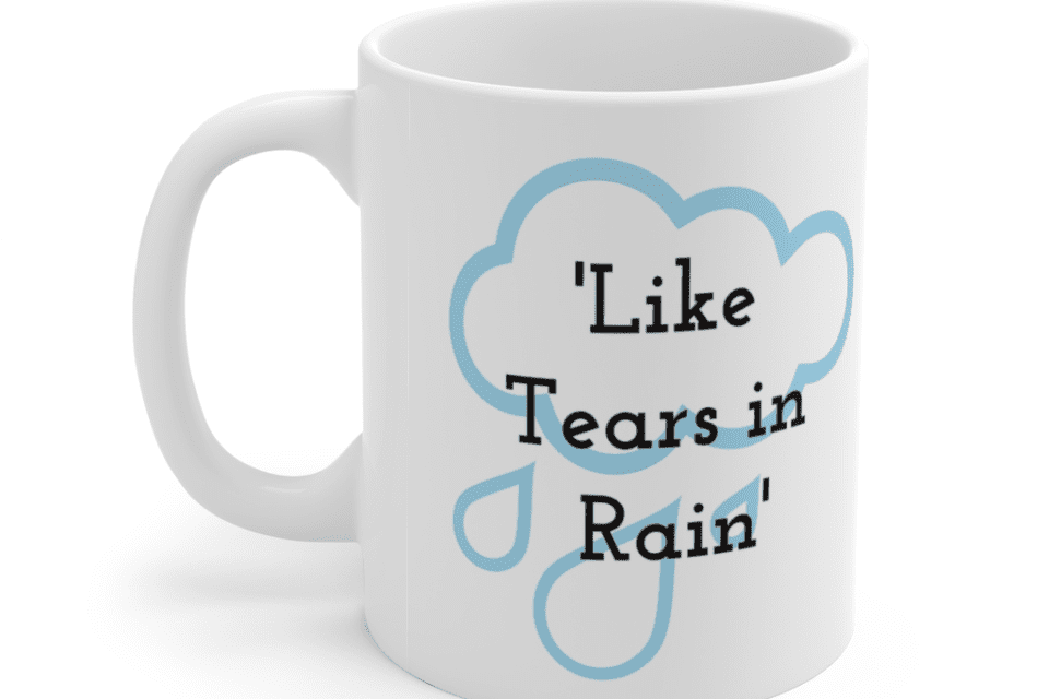 ‘Like Tears in Rain’ – White 11oz Ceramic Coffee Mug (3)