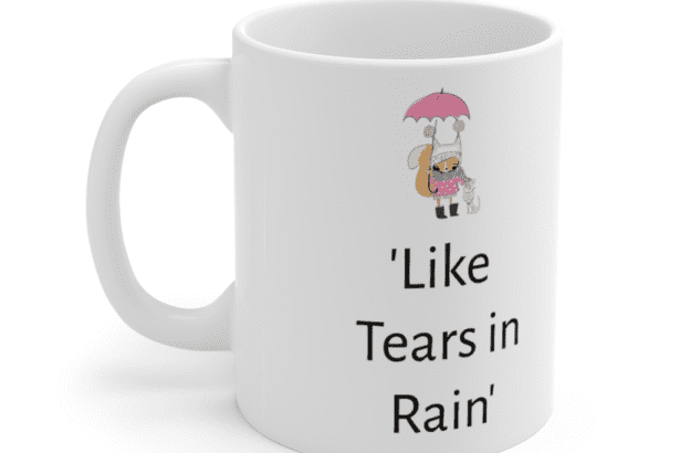 ‘Like Tears in Rain’ – White 11oz Ceramic Coffee Mug (5)
