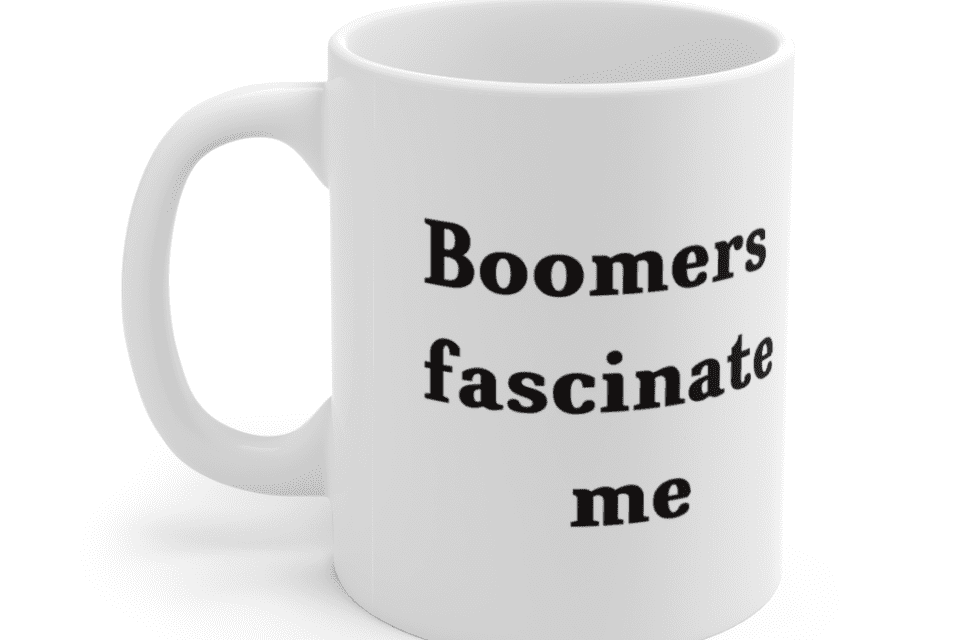 Boomers fascinate me – White 11oz Ceramic Coffee Mug (2)