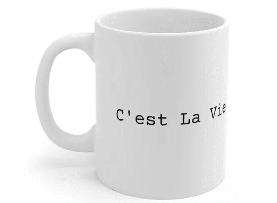 C’est La Vie – White 11oz Ceramic Coffee Mug
