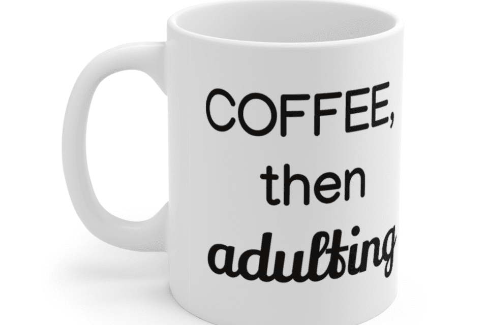 Coffee, then adulting – White 11oz Ceramic Coffee Mug (2)