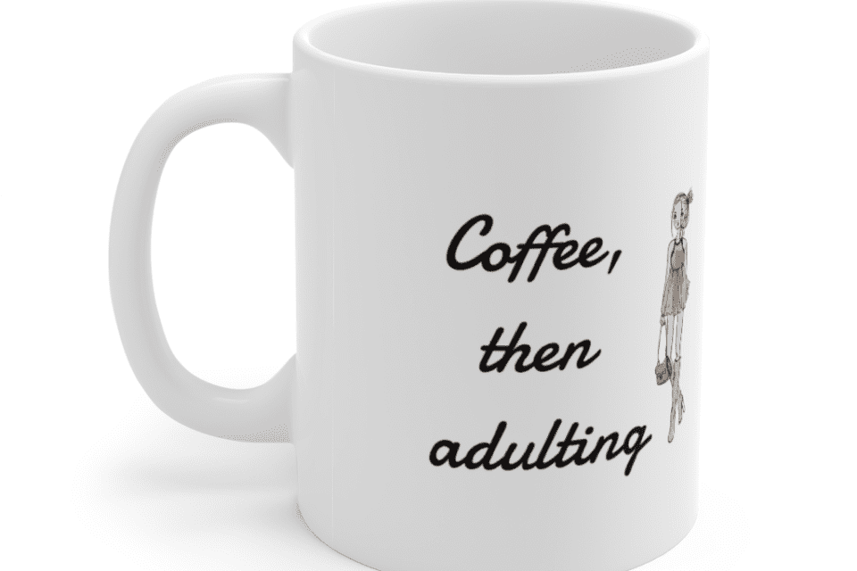Coffee, then adulting – White 11oz Ceramic Coffee Mug (4)