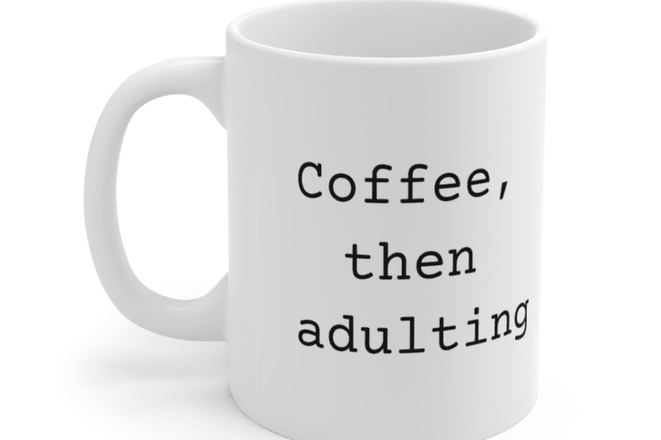 Coffee, then adulting – White 11oz Ceramic Coffee Mug