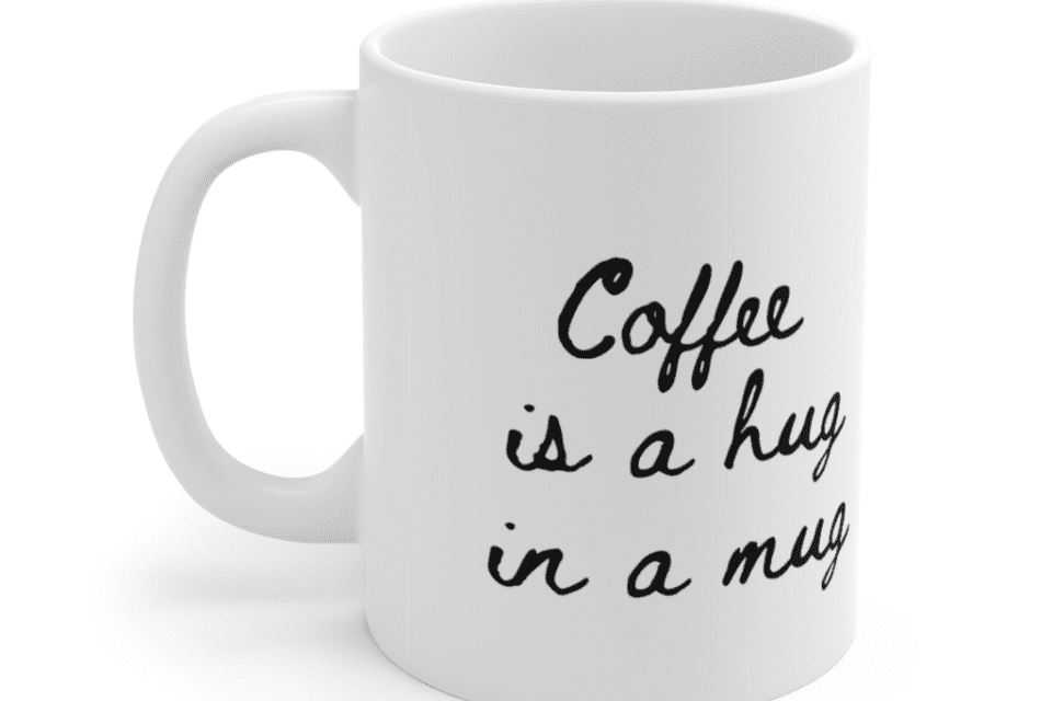 Coffee is a hug in a mug – White 11oz Ceramic Coffee Mug (3)