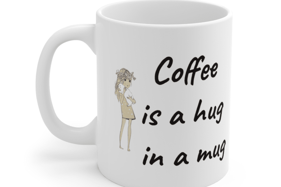 Coffee is a hug in a mug – White 11oz Ceramic Coffee Mug (4)