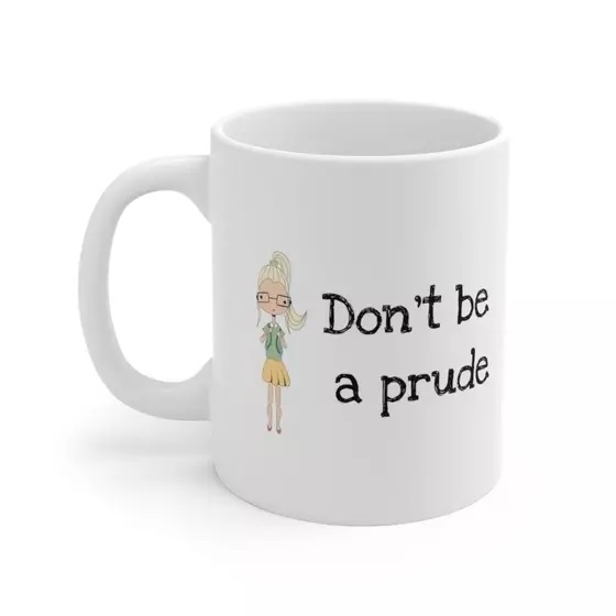 Don’t be a prude – White 11oz Ceramic Coffee Mug (2)