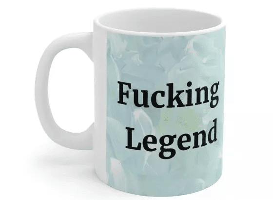 F**** Legend – White 11oz Ceramic Coffee Mug (3)