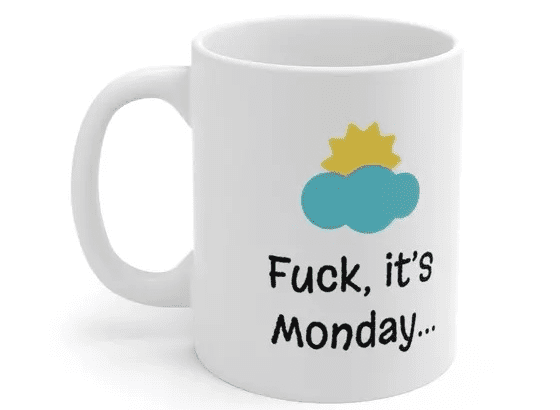 F***, it’s Monday… – White 11oz Ceramic Coffee Mug (2)