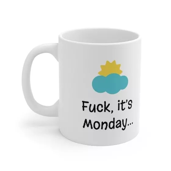 F***, it’s Monday… – White 11oz Ceramic Coffee Mug (2)