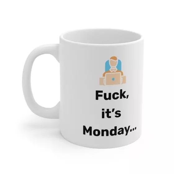 F***, it’s Monday… – White 11oz Ceramic Coffee Mug (3)