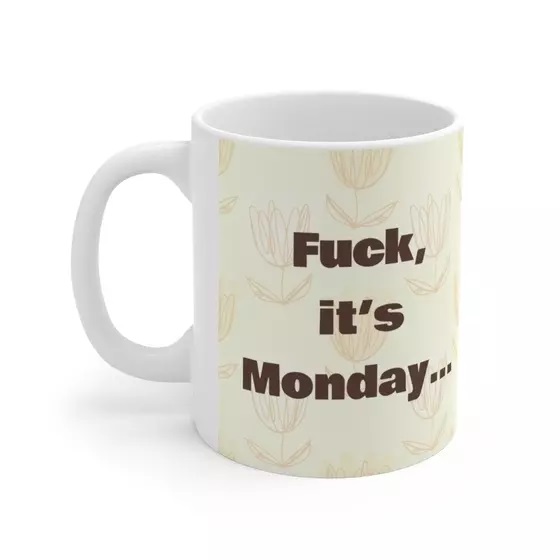 F***, it’s Monday… – White 11oz Ceramic Coffee Mug (4)