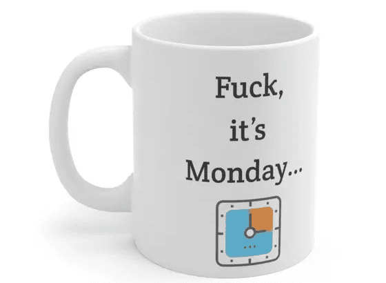F***, it’s Monday… – White 11oz Ceramic Coffee Mug (5)