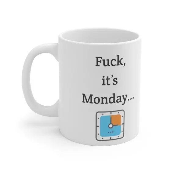 F***, it’s Monday… – White 11oz Ceramic Coffee Mug (5)