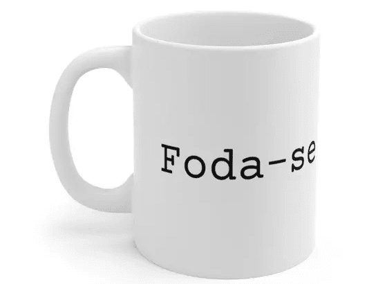 Foda-se – White 11oz Ceramic Coffee Mug