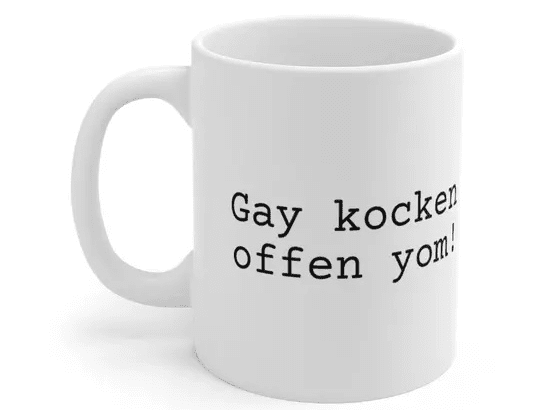 Gay kocken offen yom! – White 11oz Ceramic Coffee Mug (2)