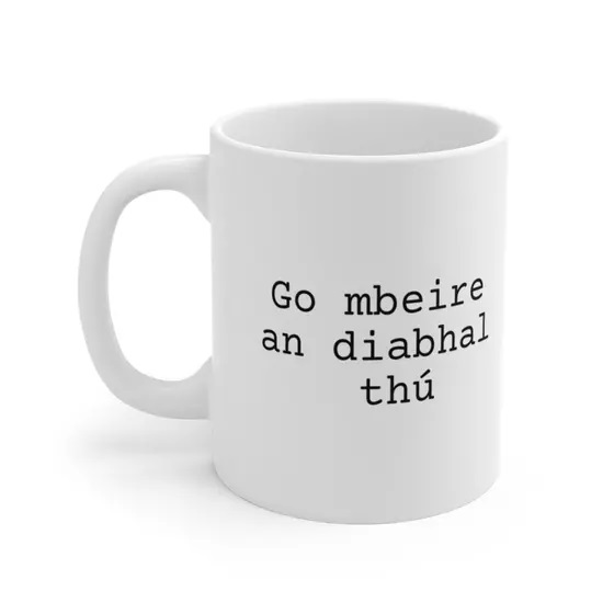 Go mbeire an diabhal thú – White 11oz Ceramic Coffee Mug