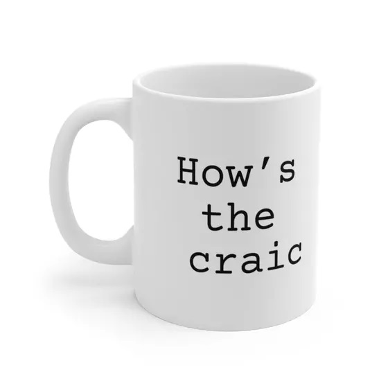 How’s the craic – White 11oz Ceramic Coffee Mug