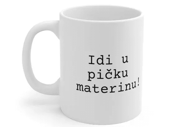Idi u pičku materinu! – White 11oz Ceramic Coffee Mug