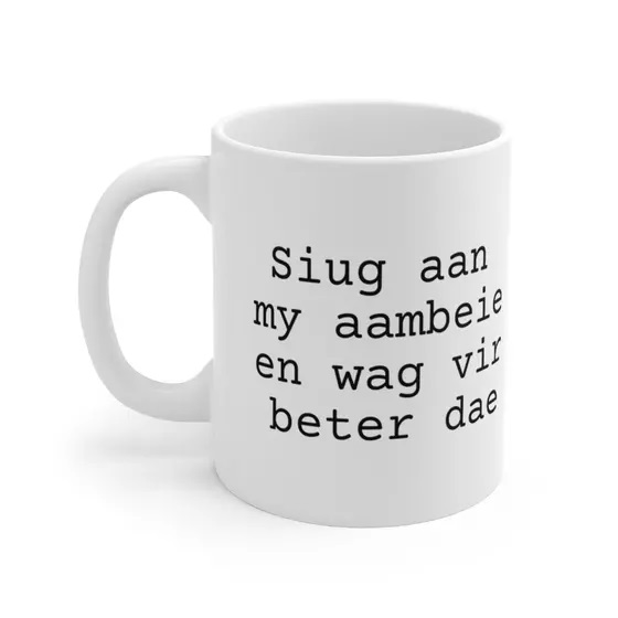 Siug aan my aambeie en wag vir beter dae – White 11oz Ceramic Coffee Mug