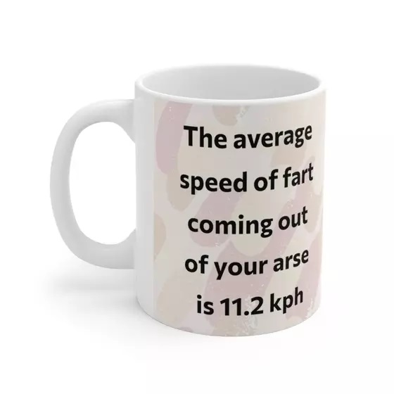 The average speed of fart coming out of your arse is 11.2 kph – White 11oz Ceramic Coffee Mug (3)