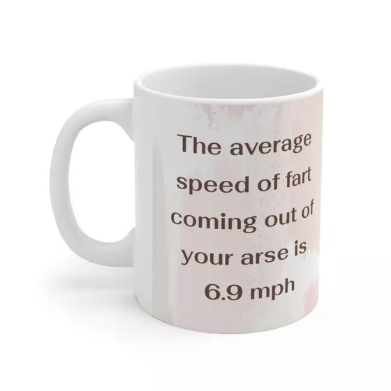 The average speed of fart coming out of your arse is 6.9 mph – White 11oz Ceramic Coffee Mug (4)