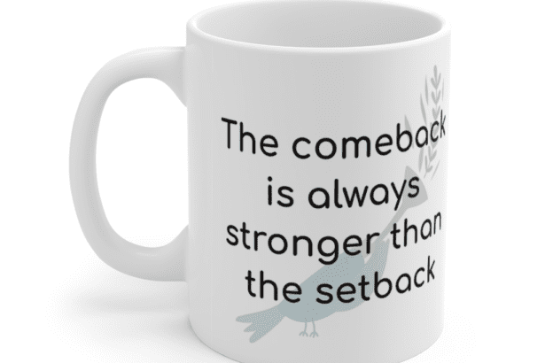 The comeback is always stronger than the setback – White 11oz Ceramic Coffee Mug (5)