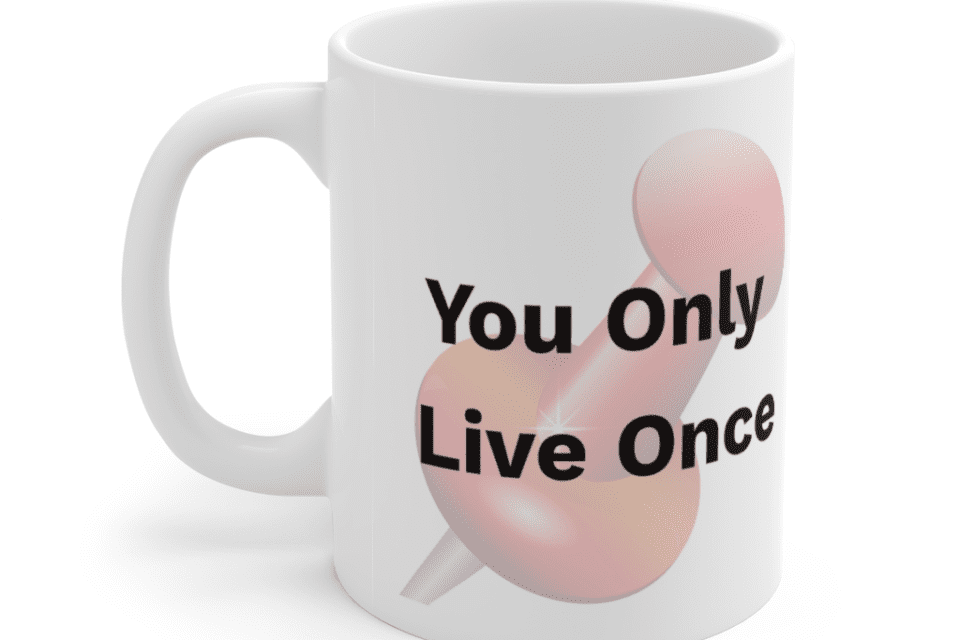 You Only Live Once – White 11oz Ceramic Coffee Mug (3)