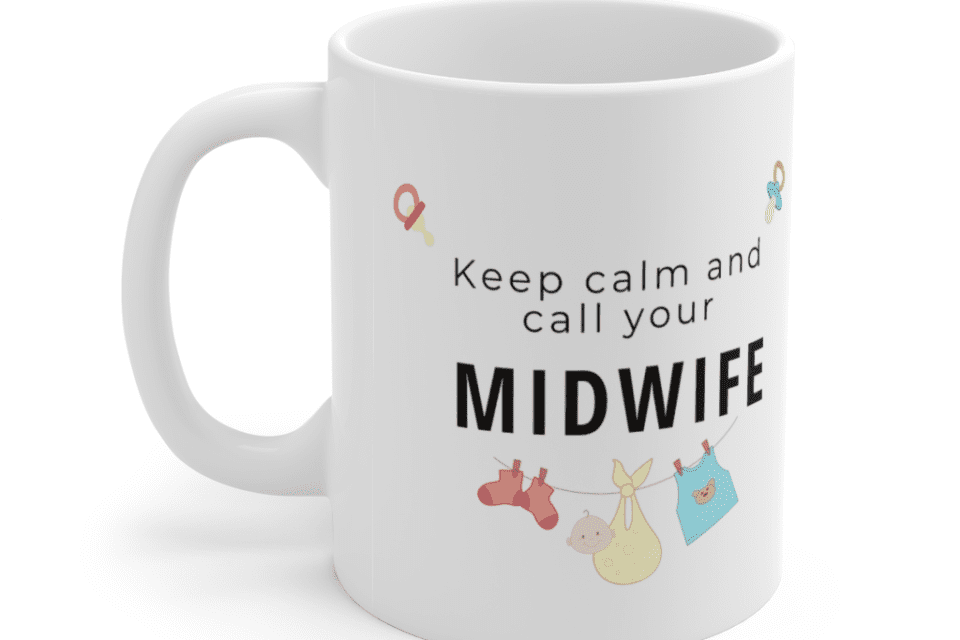 “Keep calm and call your midwife” – White 11oz Ceramic Coffee Mug