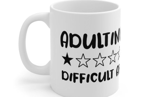 1 Star – Adulting Difficult AF – White 11oz Ceramic Coffee Mug