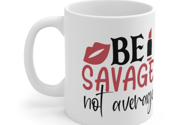 Be Savage Not Average – White 11oz Ceramic Coffee Mug