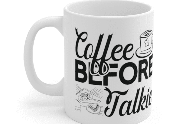 Coffee Before Talkie – White 11oz Ceramic Coffee Mug (6)