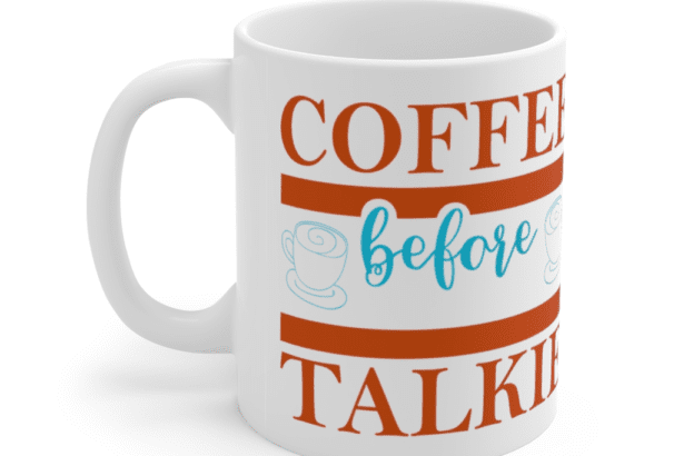 Coffee Before Talkie – White 11oz Ceramic Coffee Mug