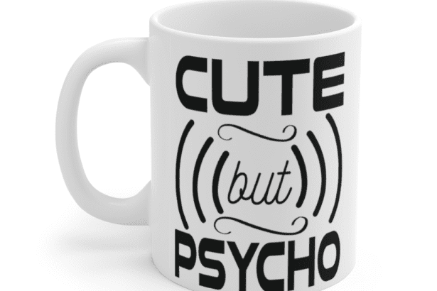 Cute But Psycho – White 11oz Ceramic Coffee Mug (2)