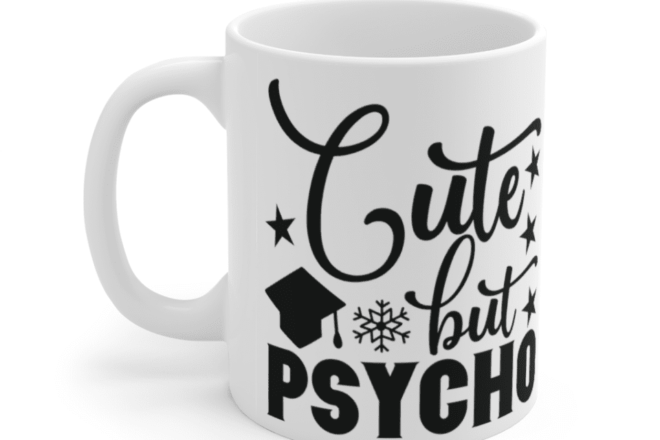 Cute But Psycho – White 11oz Ceramic Coffee Mug (3)