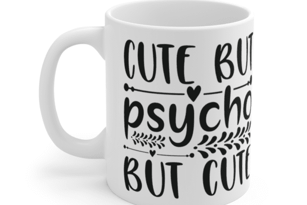 Cute But Psycho But Cute – White 11oz Ceramic Coffee Mug