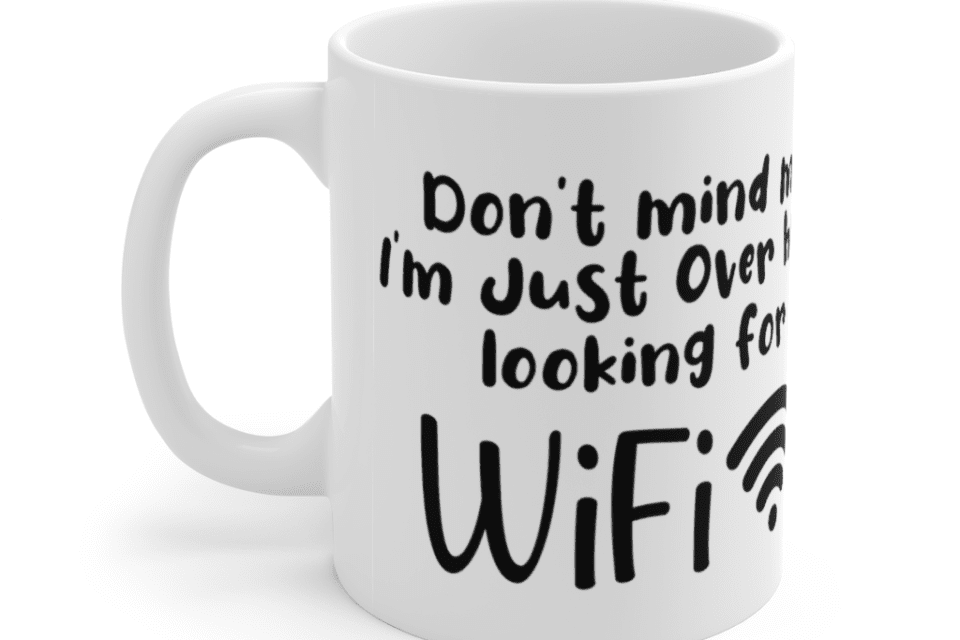 Don’t mind me I’m just over here looking for WiFi – White 11oz Ceramic Coffee Mug