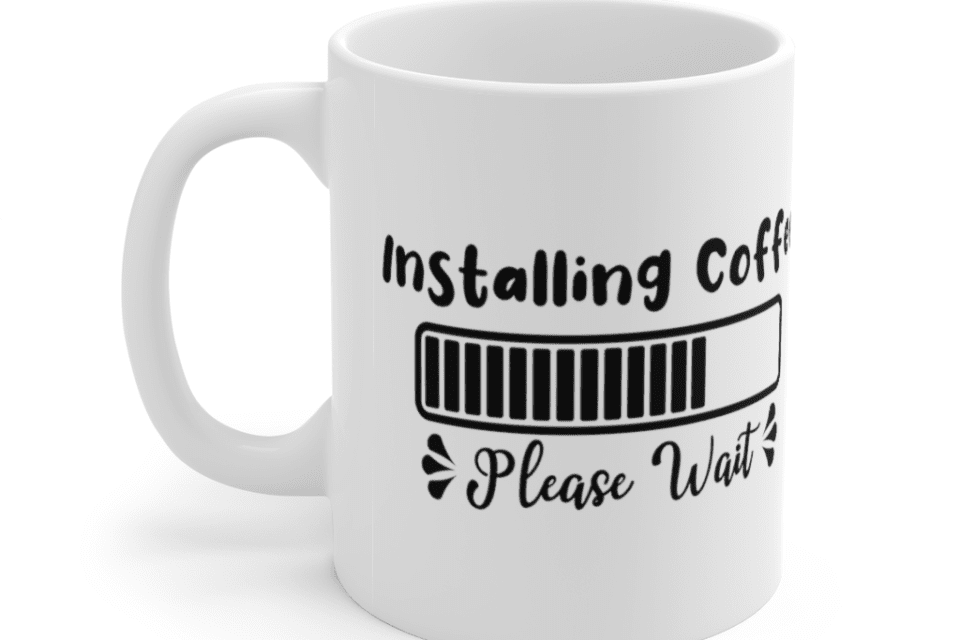 Installing Coffee Please Wait – White 11oz Ceramic Coffee Mug